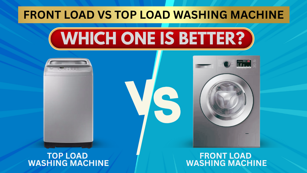 Front Load vs Top Load Washing Machine: Which One Is Better?