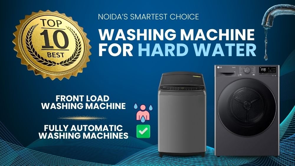 Top 10 Washing Machine for Hard Water Reliable & Powerful Choices