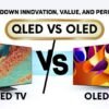 QLED vs OLED Breaking Down Innovation, Value, and Performance