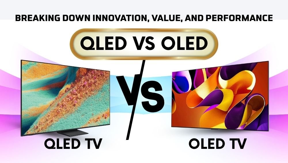 QLED vs OLED Breaking Down Innovation, Value, and Performance