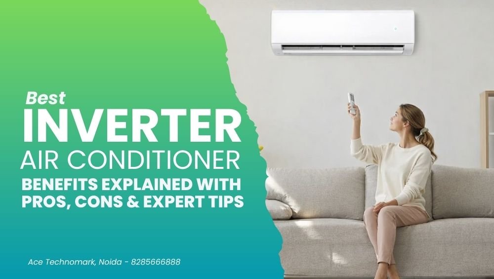 Best Inverter AC Benefits Explained with Pros, Cons & Expert Tips