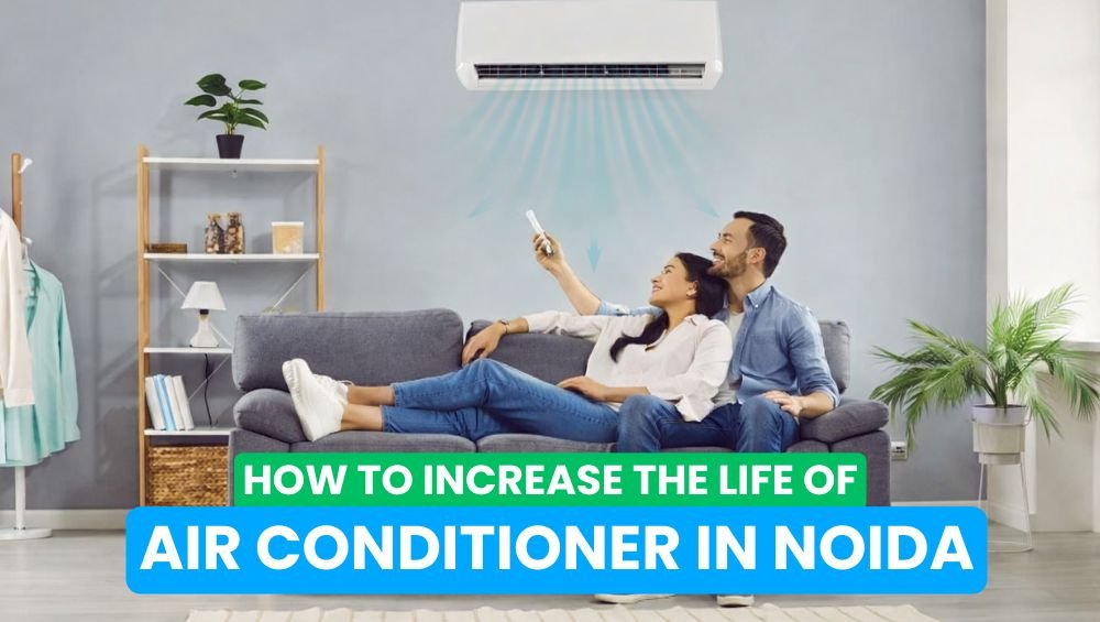 How to Increase the Life of Your Air Conditioner in Noida