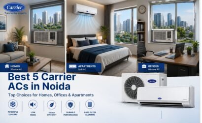 Best 5 Carrier ACs in Noida for Homes, Offices & Apartments