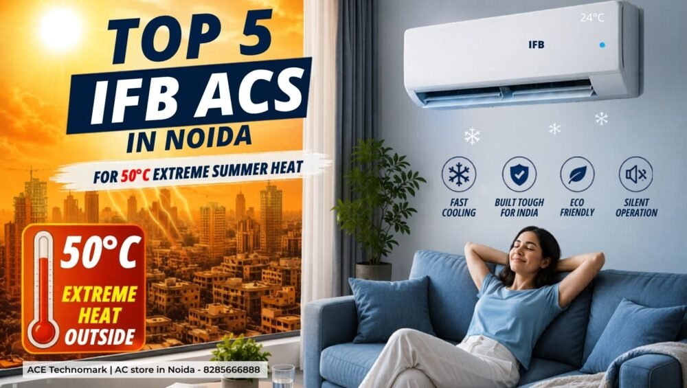 IFB ACs in Noida for 50°C Extreme Summer Heat