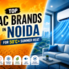 Top AC Brands in Noida for 50°C+ Summer Heat