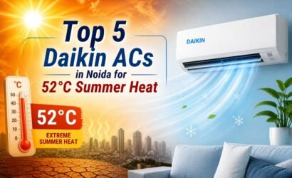Top 5 Daikin ACs in Noida for 52°C Summer Heat