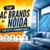 Top AC Brands in Noida for 50°C+ Summer Heat